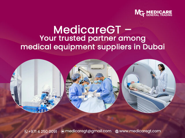 Why Medicare GT Is a Preferred Choice Among Medical Equipment Suppliers in Dubai